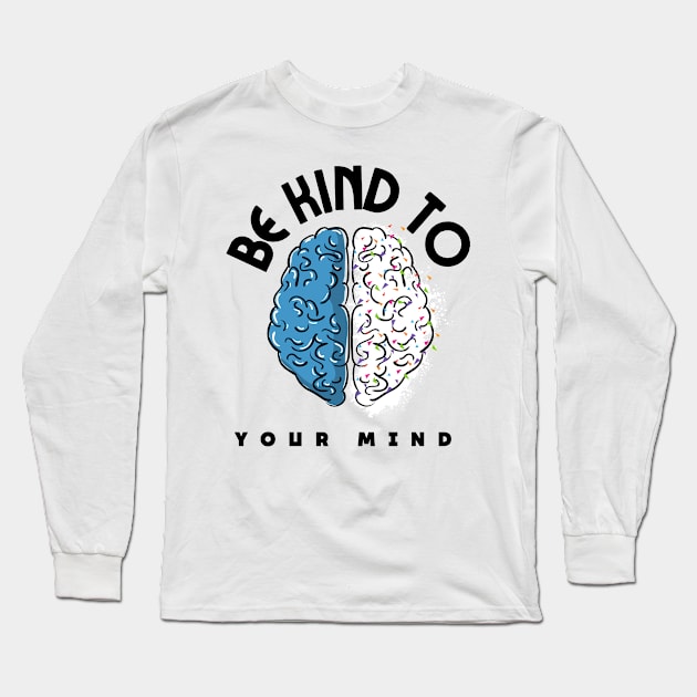 Be Kind To Your Mind - Mental health quotes Long Sleeve T-Shirt by Grun illustration 